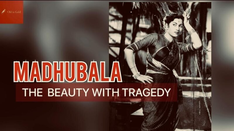 Madhubala- the beauty with tragedy-old is gold