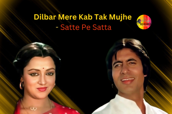 Dilbar Mere Kab Tak mp3 song download - Satte Pe Satta