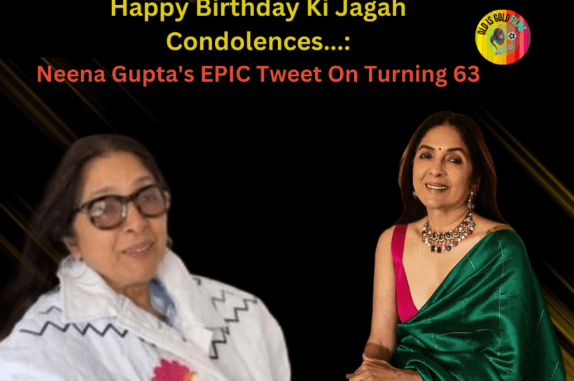 Happy Birthday Ki Jagah Condolences... Neena Gupta's EPIC Tweet On Turning 63