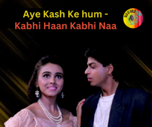 Aye Kash Ke hum - Kabhi Haan Kabhi Naa from Old is Gold