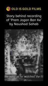 Story behind 'Prem Jogan Banke' by Naushad Sahab - Old is Gold Films